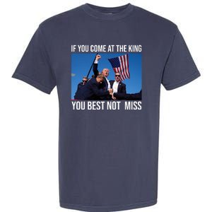 Trump If You Come At The King You Best Not Miss Garment-Dyed Heavyweight T-Shirt