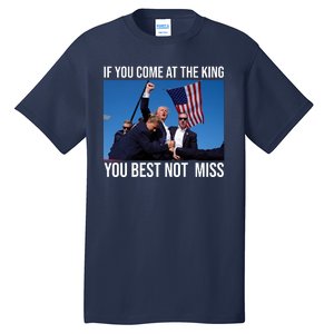 Trump If You Come At The King You Best Not Miss Tall T-Shirt