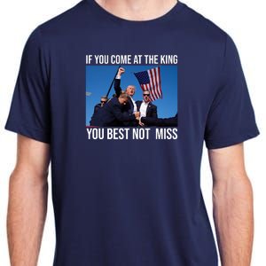 Trump If You Come At The King You Best Not Miss Adult ChromaSoft Performance T-Shirt