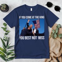 Trump If You Come At The King You Best Not Miss Premium T-Shirt