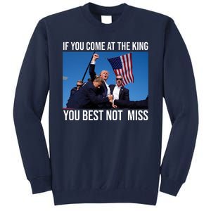 Trump If You Come At The King You Best Not Miss Tall Sweatshirt