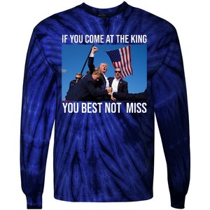 Trump If You Come At The King You Best Not Miss Tie-Dye Long Sleeve Shirt