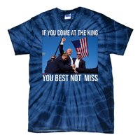 Trump If You Come At The King You Best Not Miss Tie-Dye T-Shirt