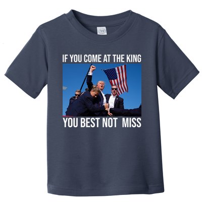 Trump If You Come At The King You Best Not Miss Toddler T-Shirt