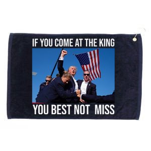 Trump If You Come At The King You Best Not Miss Grommeted Golf Towel