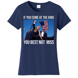 Trump If You Come At The King You Best Not Miss Women's T-Shirt