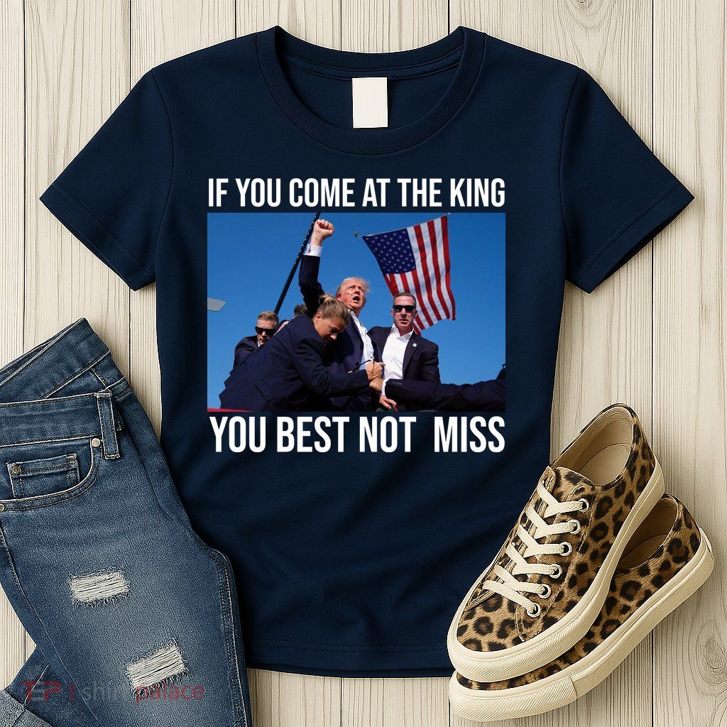 Trump If You Come At The King You Best Not Miss Womens T-Shirt