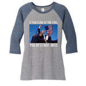 Trump If You Come At The King You Best Not Miss Women's Tri-Blend 3/4-Sleeve Raglan Shirt