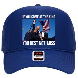 Trump If You Come At The King You Best Not Miss High Crown Mesh Back Trucker Hat