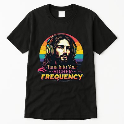 Tune Into Your Higher Frequency Jesus Tall T-Shirt