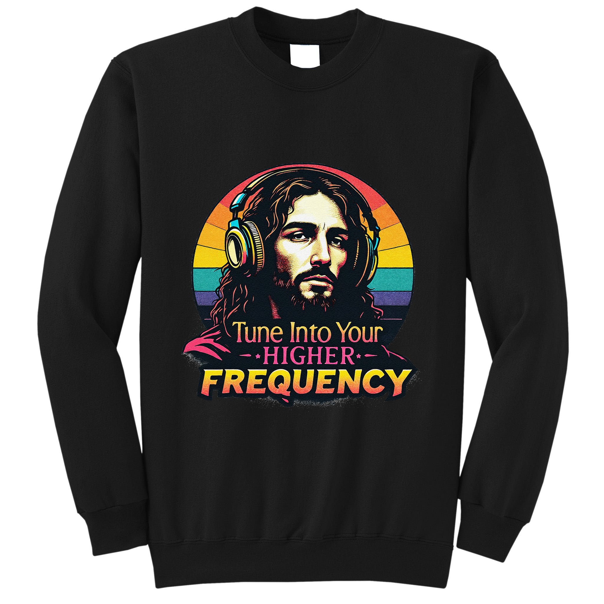Tune Into Your Higher Frequency Jesus Tall Sweatshirt