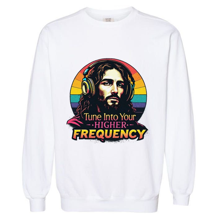 Tune Into Your Higher Frequency Jesus Garment-Dyed Sweatshirt