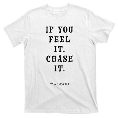 Twisters If You Feel It Chase It T-Shirt