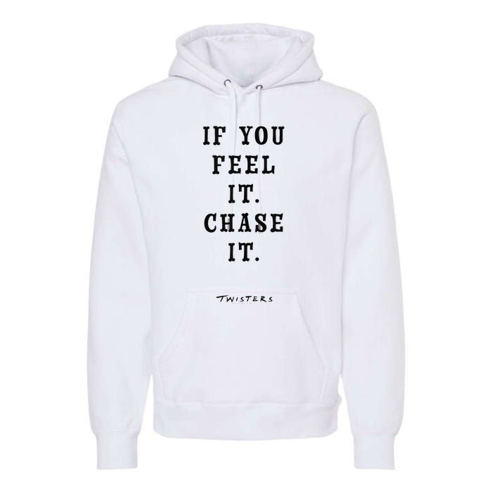 Twisters If You Feel It Chase It Premium Hoodie