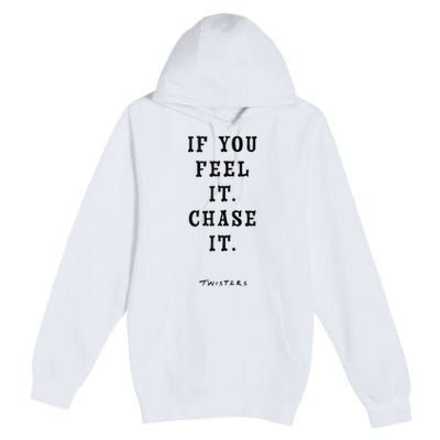 Twisters If You Feel It Chase It Premium Pullover Hoodie