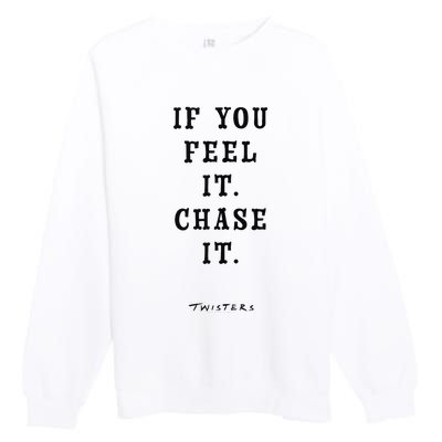 Twisters If You Feel It Chase It Premium Crewneck Sweatshirt