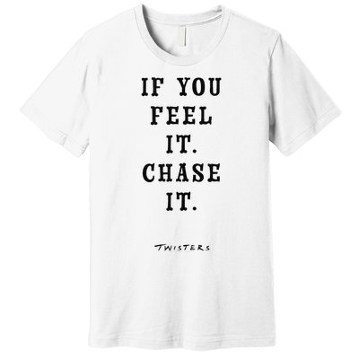 Twisters If You Feel It Chase It Premium T-Shirt