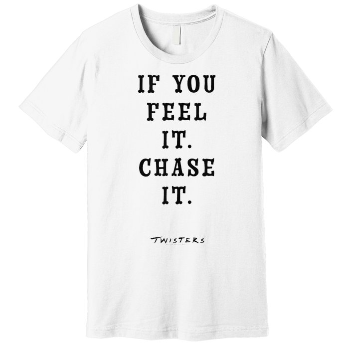 Twisters If You Feel It Chase It Premium T-Shirt