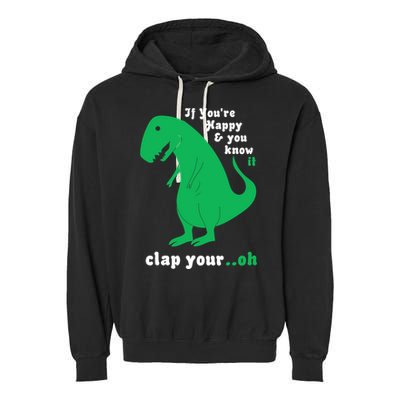 T-Rex If You're Happy and You Know It Clap Your Oh Garment-Dyed Fleece Hoodie