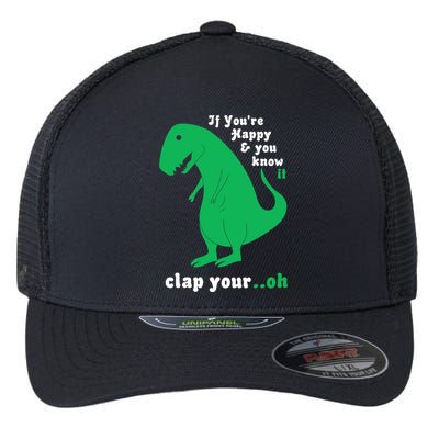 T-Rex If You're Happy and You Know It Clap Your Oh Flexfit Unipanel Trucker Cap