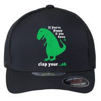 T-Rex If You're Happy and You Know It Clap Your Oh Flexfit Unipanel Trucker Cap