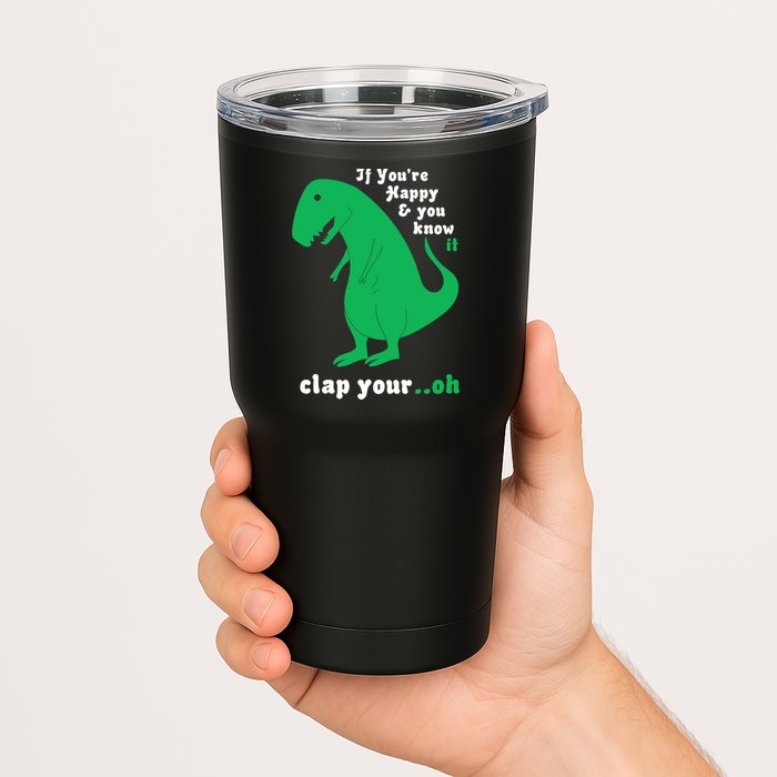 T-Rex If You're Happy and You Know It Clap Your Oh Tumbler