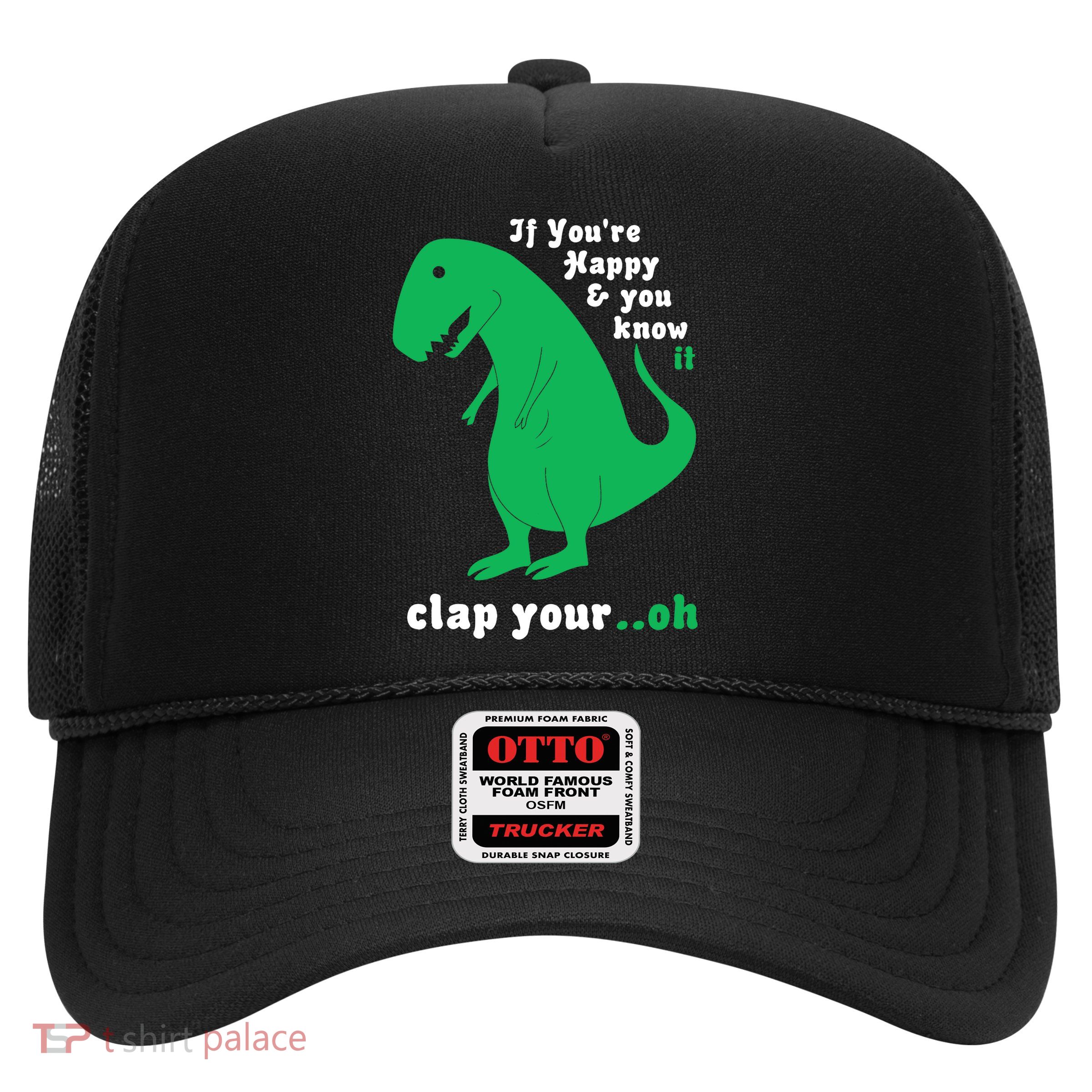 T-Rex If You're Happy and You Know It Clap Your Oh Trucker Hat