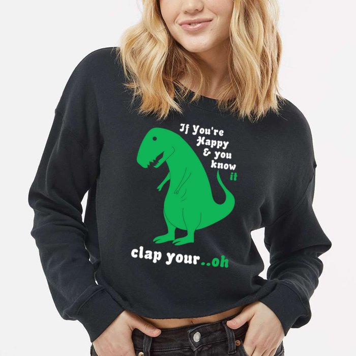 T-Rex If You're Happy and You Know It Clap Your Oh Cropped Pullover Crew