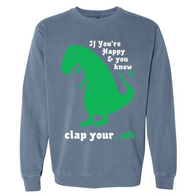 T-Rex If You're Happy and You Know It Clap Your Oh Garment-Dyed Sweatshirt