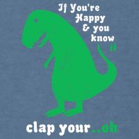 T-Rex If You're Happy and You Know It Clap Your Oh Garment-Dyed Sweatshirt