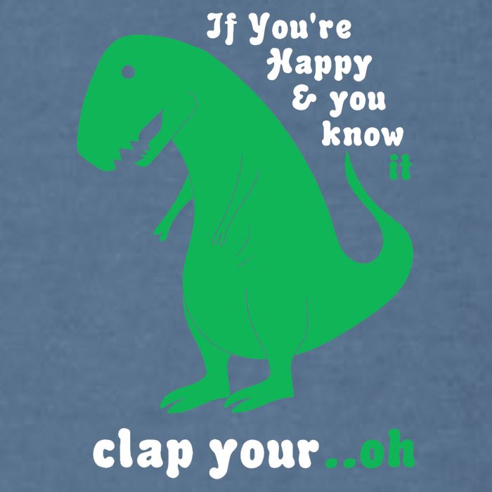 T-Rex If You're Happy and You Know It Clap Your Oh Garment-Dyed Sweatshirt