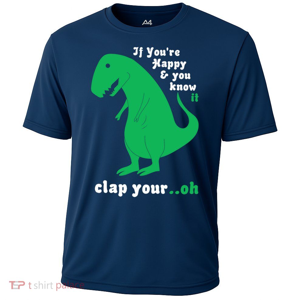 T-Rex If You're Happy and You Know It Clap Your Oh Performance Shirt