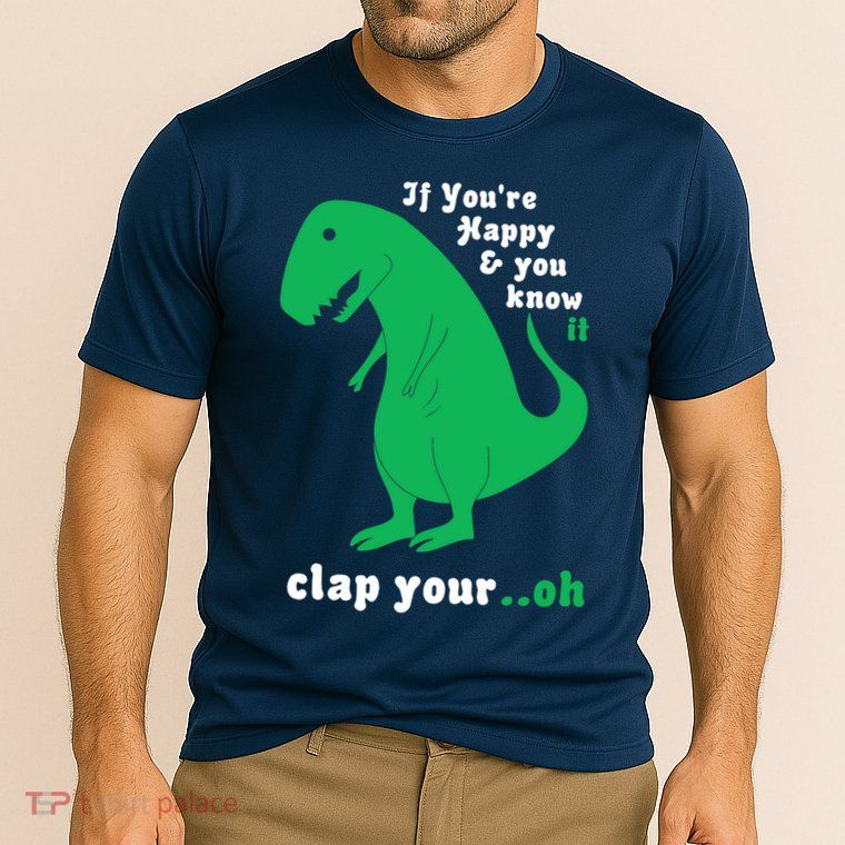 T-Rex If You're Happy and You Know It Clap Your Oh Performance Shirt