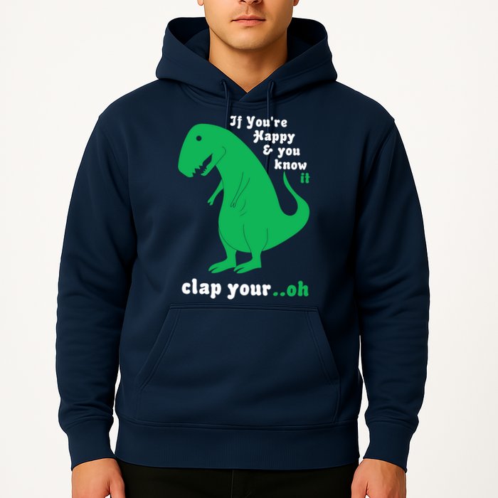 T-Rex If You're Happy and You Know It Clap Your Oh Hoodie