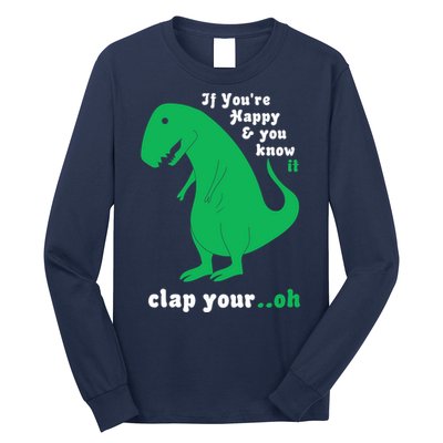 T-Rex If You're Happy and You Know It Clap Your Oh Long Sleeve Shirt