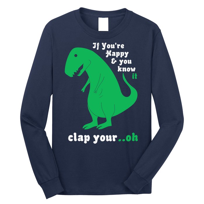 T-Rex If You're Happy and You Know It Clap Your Oh Long Sleeve Shirt