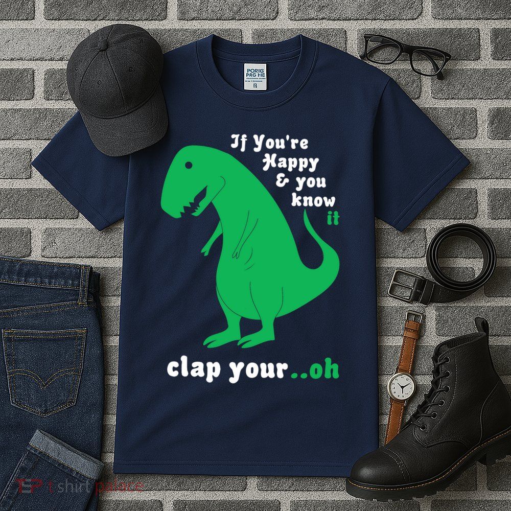 T-Rex If You're Happy and You Know It Clap Your Oh Tall T-Shirt