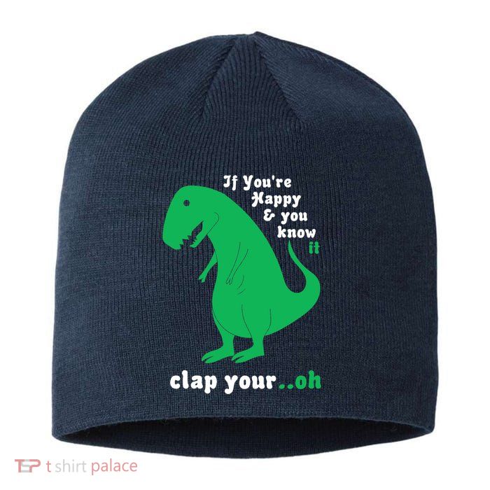 T-Rex If You're Happy and You Know It Clap Your Oh Sustainable Beanie