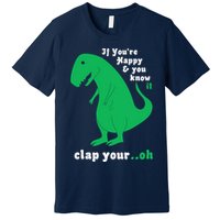 T-Rex If You're Happy and You Know It Clap Your Oh Premium T-Shirt