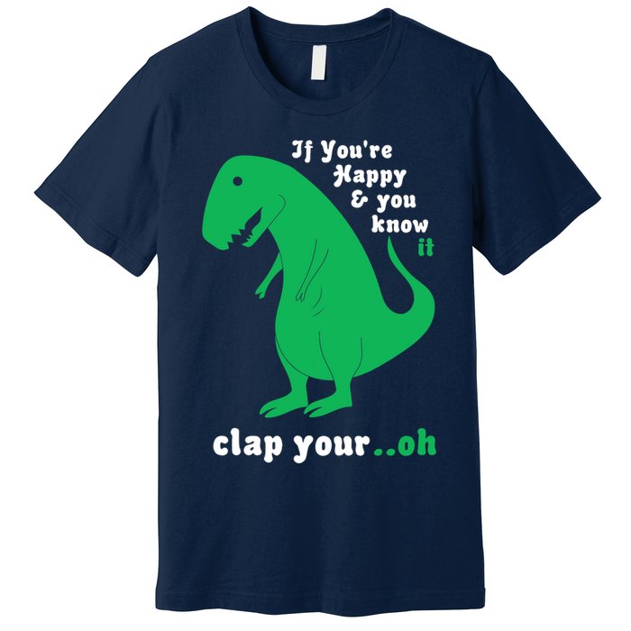 T-Rex If You're Happy and You Know It Clap Your Oh Premium T-Shirt