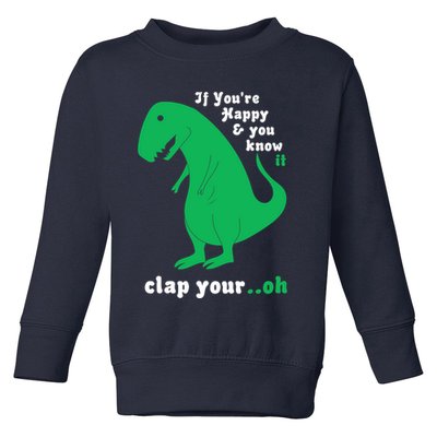 T-Rex If You're Happy and You Know It Clap Your Oh Toddler Sweatshirt