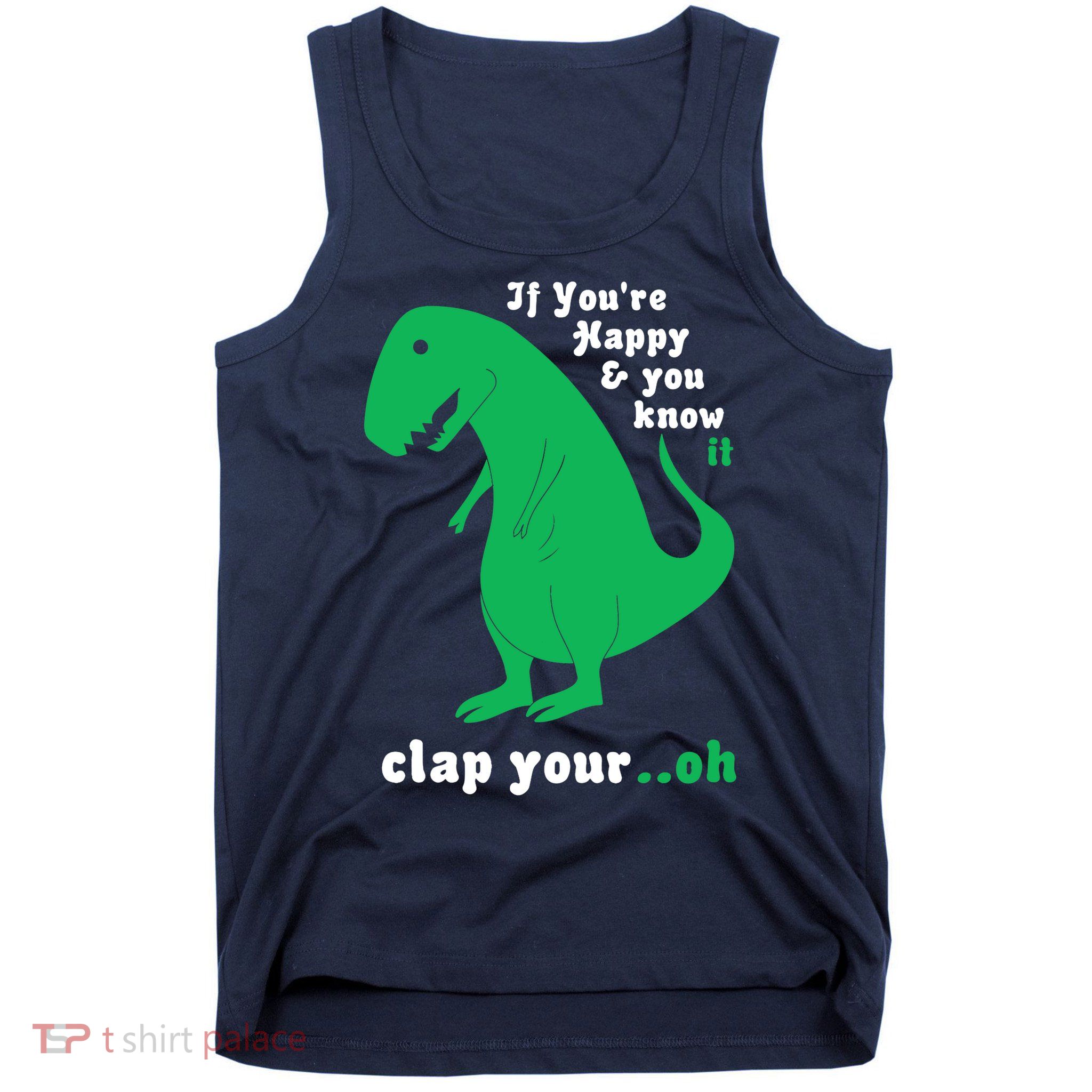 T-Rex If You're Happy and You Know It Clap Your Oh Tank Top