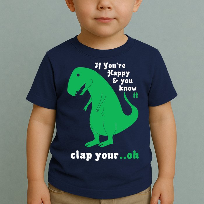 T-Rex If You're Happy and You Know It Clap Your Oh Toddler T-Shirt