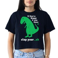 T-Rex If You're Happy and You Know It Clap Your Oh Crop Top