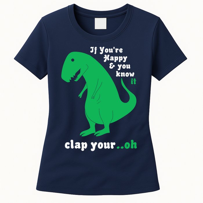T-Rex If You're Happy and You Know It Clap Your Oh Womens T-Shirt