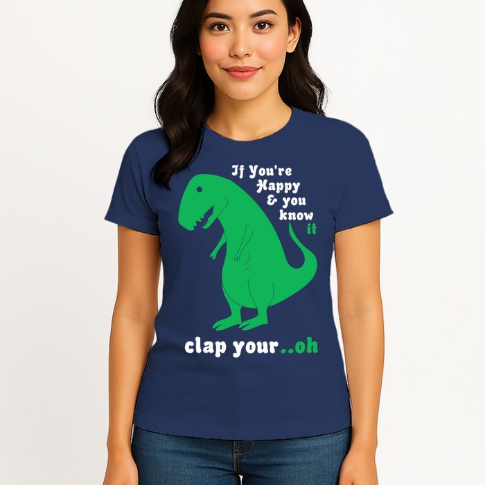 T-Rex If You're Happy and You Know It Clap Your Oh Womens T-Shirt