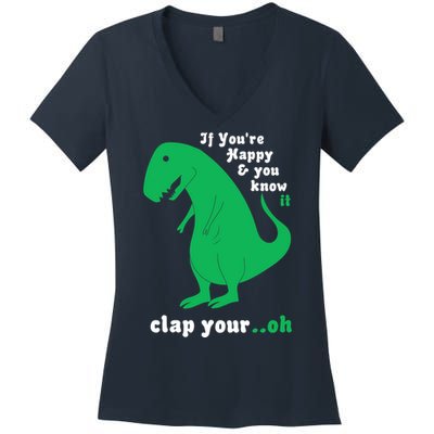 T-Rex If You're Happy and You Know It Clap Your Oh Women's V-Neck T-Shirt