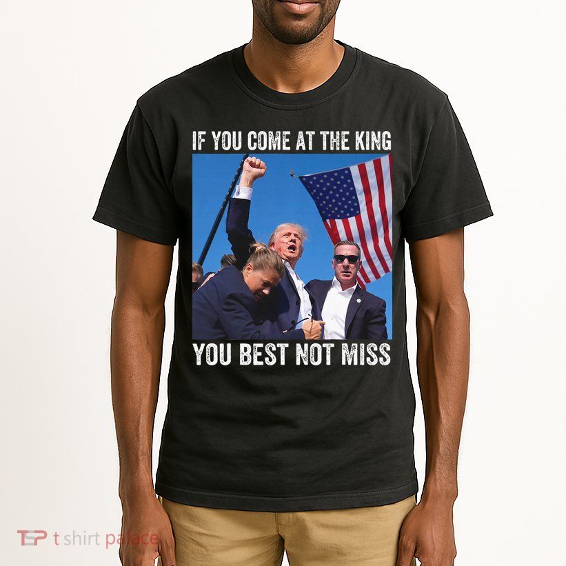 Trump If You Come At The King You Best Not Miss Tall T-Shirt