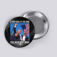 Trump If You Come At The King You Best Not Miss Button
