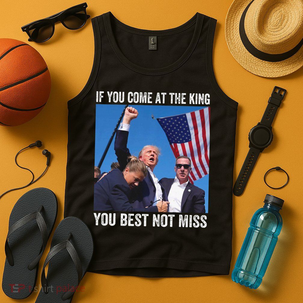Trump If You Come At The King You Best Not Miss Tank Top